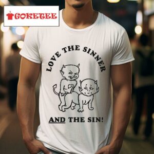 Love The Sinner And The Sin By Renaissance Man Tshirt