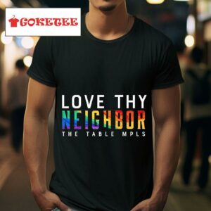 Love Thy Neighbor The Table Mpls Tshirt