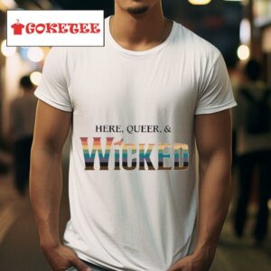 Mary Kate Morrissey Here Queer And Wicked S Tshirt