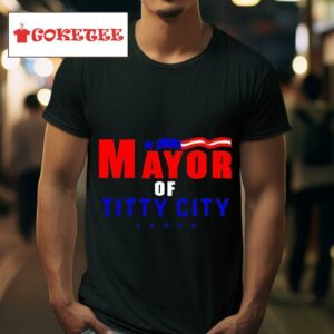 Mayor Of Titty City Tshirt
