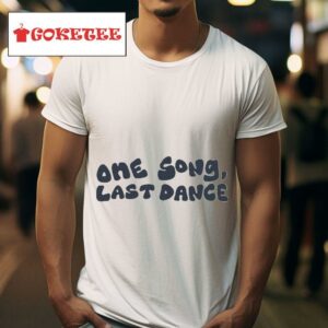 One Song Last Dance S Tshirt