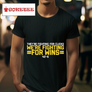 Oregon Ducks Vs Colorado Buffaloes They Re Fighting For Clicks We Re Fighting For Wins Tshirt
