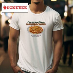 Our World Famous Hashbrowns Tshirt