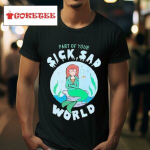 Part Of Your Sick Sad World Daria Mermaid S Tshirt