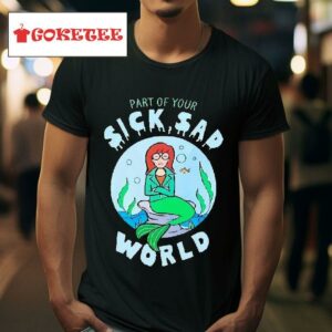 Part Of Your Sick Sad World Daria Mermaid Tshirt