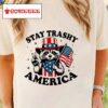 Raccoon Stay Trashy America Independence Day Shirt
