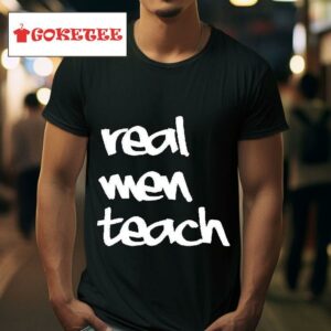 Real Men Teach Tshirt