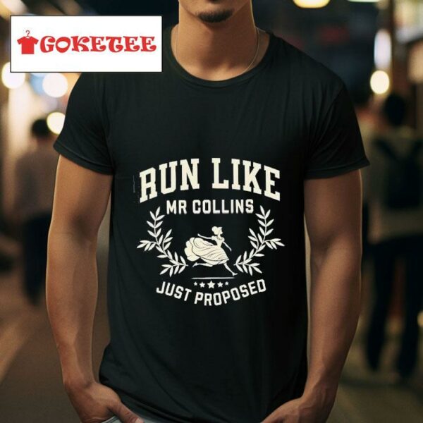 Run Like Mr Collins Just Proposed Tshirt