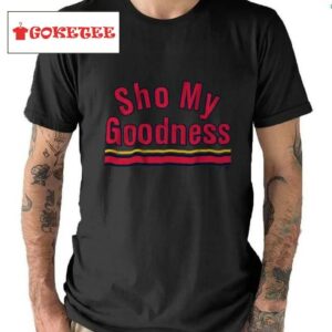 Sho My Goodness Shirt