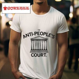 The Anti People S Cour Tshirt