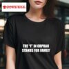 The F In Orphan Stands For Family S Tshirt