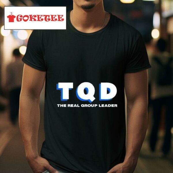 Tqd The Real Group Leader Tshirt