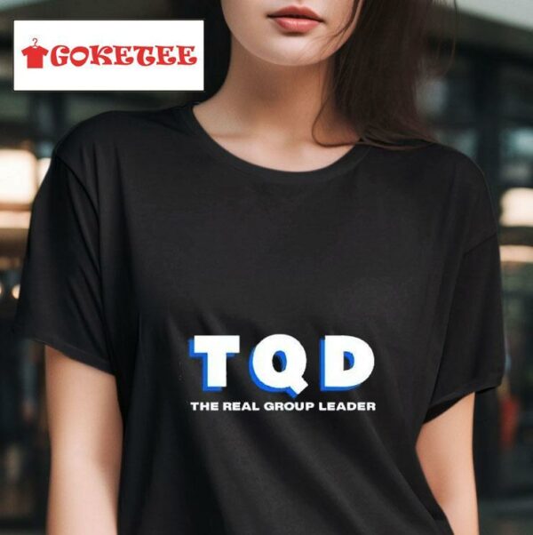 Tqd The Real Group Leader Tshirt