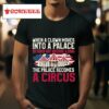When A Clown Enters A Palace He Does Not Become A King The Place Becomes A Circus Tshirt